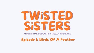 TWISTED SISTERS PODCAST EPISODE 1: Birds Of A Feather