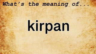 Kirpan Meaning | Definition of Kirpan