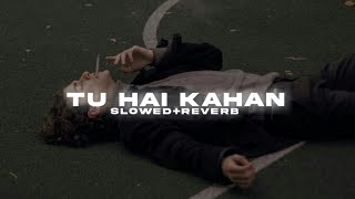 Tu Hai Kahan (Slowed + Reverb) - Uraan