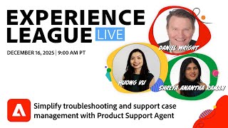 Experience League LIVE: Simplify troubleshooting and support case mgmt with Product Support Agent