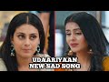 Udaariyaan New Sad Song | Ep 74