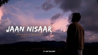 Jaan Nisaar 💌 - (Sloweb+Reverb) | Lofi | Use Headphones 🎧 @JustRelaxed6