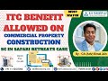 ITC benefit allowed on commercial property construction; SC in Safari Retreats Case || CA Bimal Jain