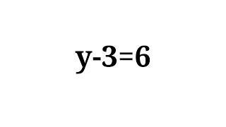 Solution to y-3=6