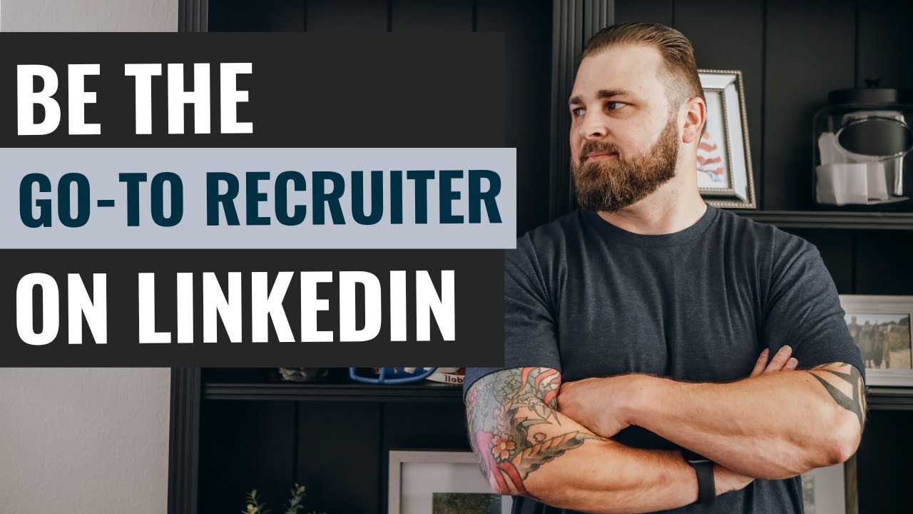 LinkedIn Recruiting Tips: How To Position Yourself As The Go-to ...