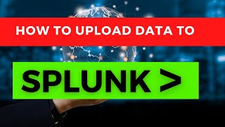 How to upload data to Splunk