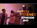 NITOU INTÉRÊT - Épisode 80 - Saison 1 - VOSTFR