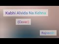 Kabhi Alvida Na Kehna || SRK || Sonu Nigam || Cover by Rajneesh || 2019