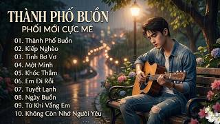 LK BOLERO TUYỂN CHỌN - Phối Mới | Giọng Nam Nữ Cực Mê CÀNG NGHE CÀNG CUỐN - THÀNH PHỐ BUỒN