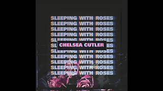 Chelsea Cutler - Sleeping With Roses ( Audio)