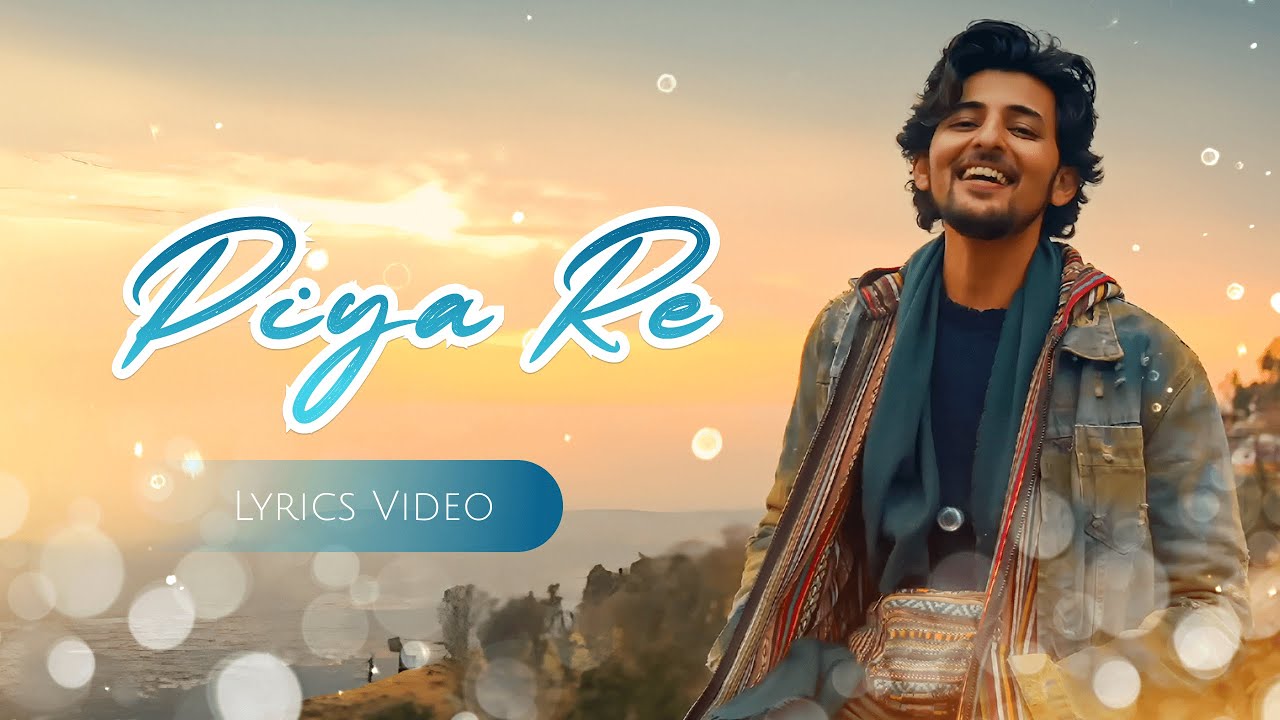 Piya Re Lyrics - Darshan Raval | Gurpreet S. | Gautam S. | Lijo George ...