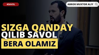 #SAVOL ● Sizga qanday qilib savol bera olamiz © Abror Muxtor Aliy