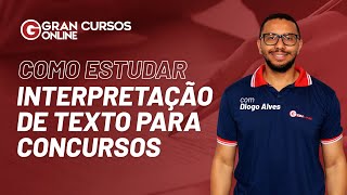 Estudar para concurso: Interpretação de texto para concursos: Veja como estudar - com Diogo Alves