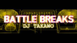 DJ TAKAWO - BATTLE BREAKS (HQ)