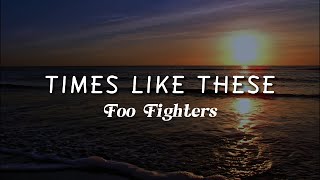 Foo Fighters - Times Like These (Lyrics)