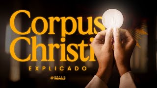 CORPUS CHRISTI: HISTÓRIA, SIGNIFICADO E TRADIÇÕES
