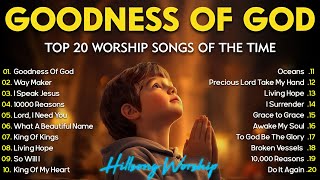 GOODNESS OF GOD ~ Christian Music Worship Songs With Lyrics Hillsong Playlist ~ Peaceful Morning