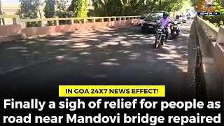 In Goa 24x7 news effect! Finally a sigh of relief for people as road near Mandovi bridge repaired