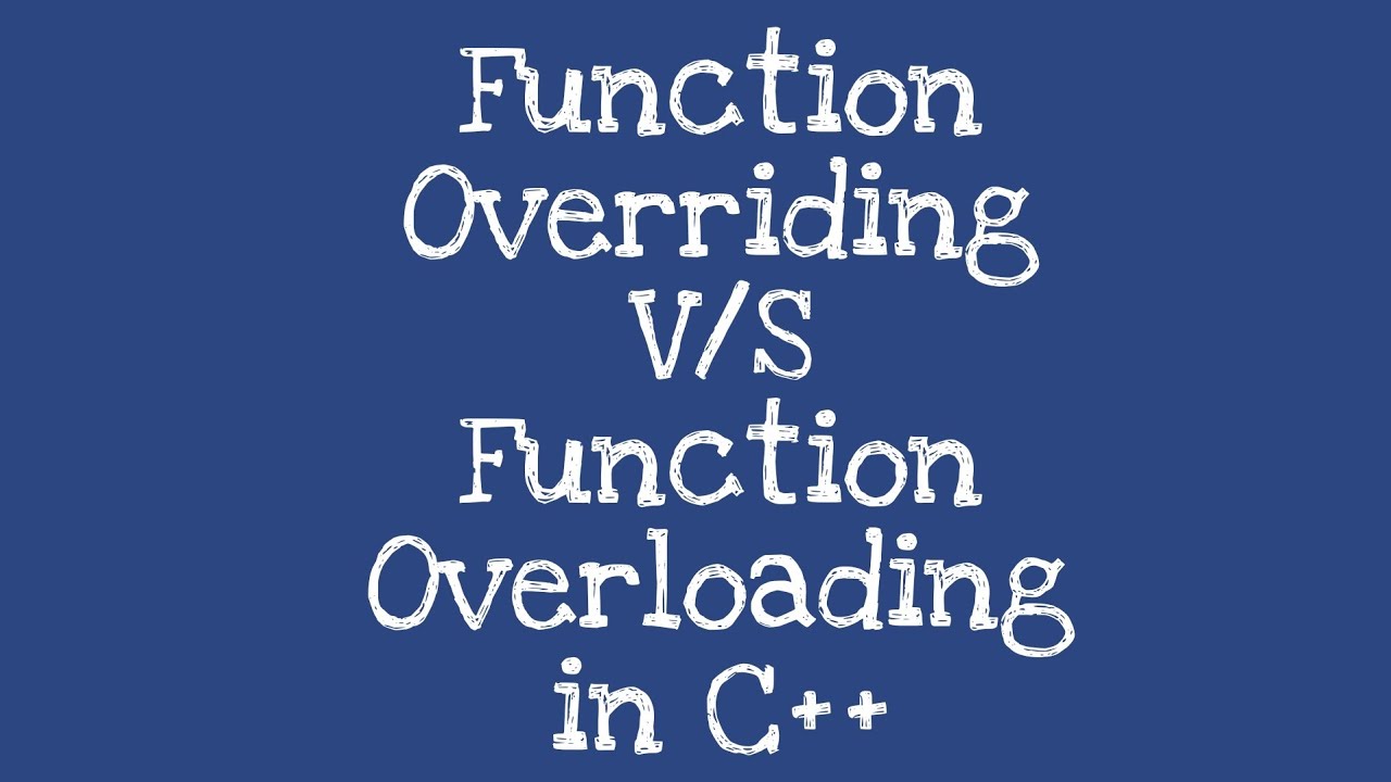 Difference B/w Function Overloading & Function Overriding In C++ | By ...