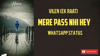 Vilen (Ekk Raat) | Mere paas nhi hey | New WhatsApp Status