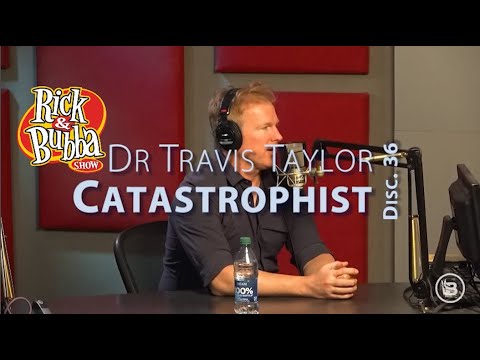 Disclosure 36: Dr. Travis Taylor, catastrophist