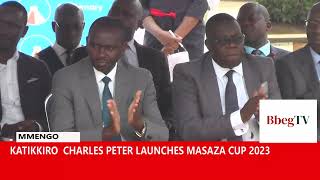 KATIKKIRO CHARLES PETER MAYIGA LAUNCHES MASAZA CUP 2023