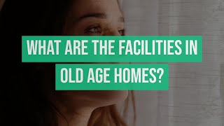 What Are the Facilities in Old Age Homes?