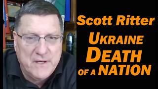 Scott Ritter: UKRAINE The DEATH OF A NATION