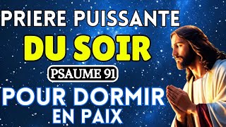 🙏 Prière Puissante du Soir - PSAUME 91 ✝️ Protection Divine Pour Dormir en Paix et Sans Peur