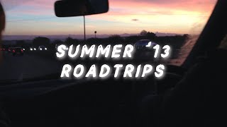 it's summer '13, you're on a roadtrip vibing and life's good
