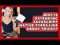 Why Is Extending JavaScript Native Types Like Array Tricky? - JavaScript Toolkit