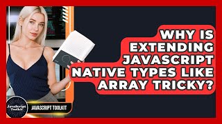 Why Is Extending JavaScript Native Types Like Array Tricky? - JavaScript Toolkit
