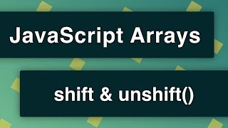 JavaScript Arrays - shift and unshift Methods