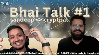 Cryptpal x Sandeep | Bhai Talk #1 (English Subtitles)