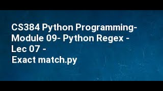 CS384 Python Programming Module 09 Python Regex Lec 07 Exact match