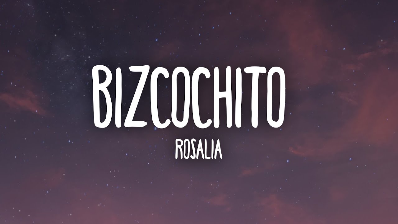 ROSALÍA - BIZCOCHITO (Letra/Lyrics) - YouTube Music