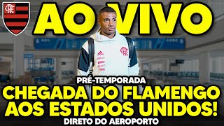 AO VIVO: CHEGADA DO FLAMENGO AOS ESTADOS UNIDOS! PRÉ-TEMPORADA | DIRETO DO AEROPORTO (HD)