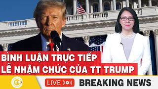 TRỰC TIẾP: Bình luận trực tiếp lễ nhậm chức Tổng thống Mỹ 2025 | Lễ nhậm chức của Tổng thống Trump