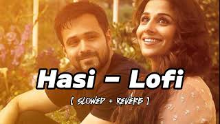 Hasi - Male Version ( Slowed + Reverb ) || Hamari Adhuri Kahani || Ami Mishra || Glass Lofi