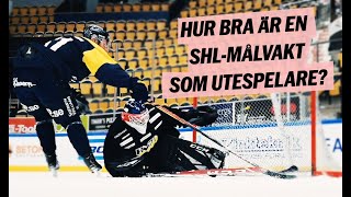 Hur bra är en SHL-målvakt som utespelare?