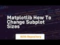 Matplotlib how to change subplot sizes