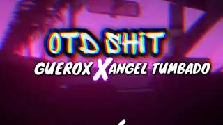 OTD Shit | Guerox❌Angel Tumbado