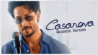 Tiger Shroff - Casanova | Acoustic Version
