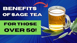 Amazing Benefits of Sage Tea for People Over 50!