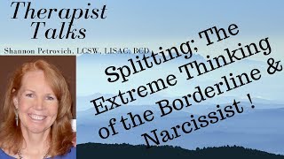 Splitting; A Primary Defense Mechanism of Narcissists and Borderlines! |Shannon Petrovich LCSW