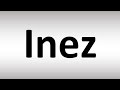 How to Pronounce Inez