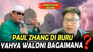 SEMUA BURU DAN KU-TUK PENIST4 AGAMA PAUL ZHANG❓LALU GIMANA DENGAN YAHYA WALONI❓JANGAN DIBIARKAN💥