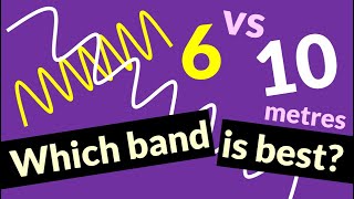 10 versus 6 metres: Which band is best?