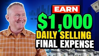 How to Make $1,000 DAILY Selling Final Expense Insurance