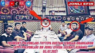 TOSHKENT POLVONLARI TUYTEPA RUSTAM IZBOSAR OHANGARON SAYPI POLVONLARI BN JONLI EFIRDA SUXBATLASHAMIZ